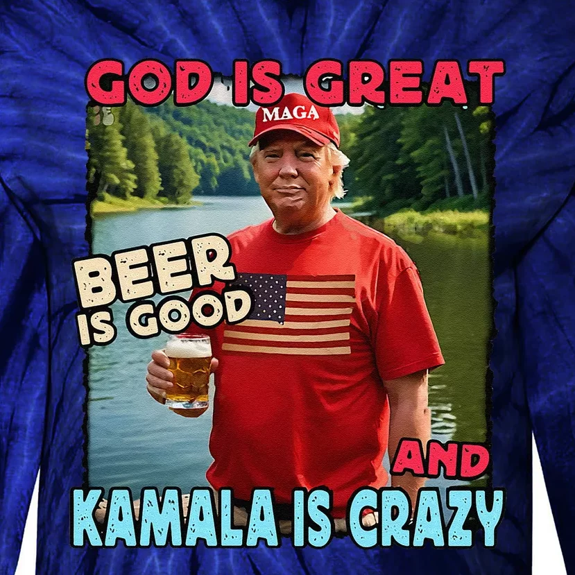 God Is Great Beer Is Good And Kamala Are Crazy Funny Trump Tie-Dye Long Sleeve Shirt