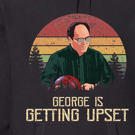 George Is Getting Upset Premium Hoodie