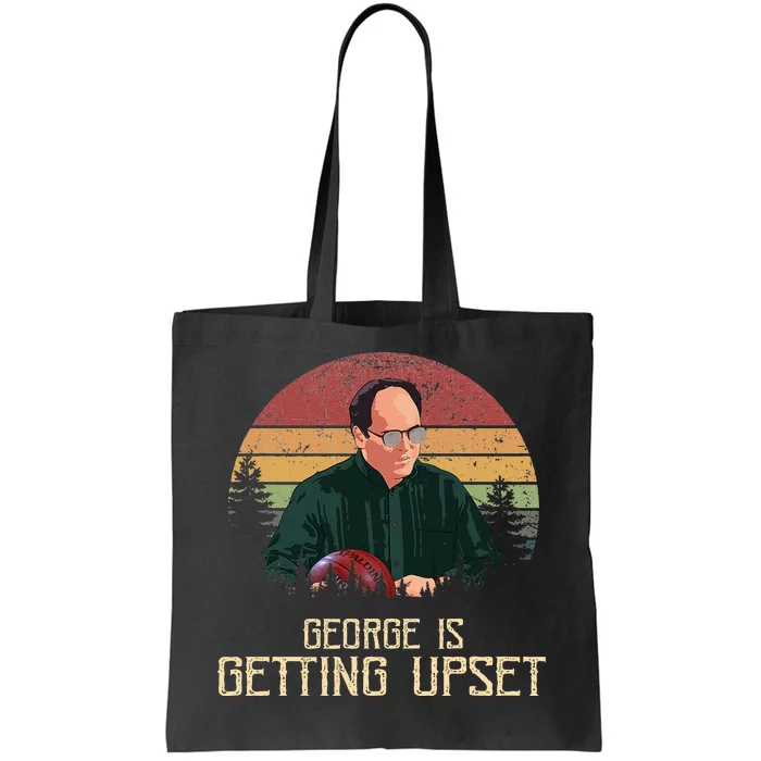 George Is Getting Upset Tote Bag