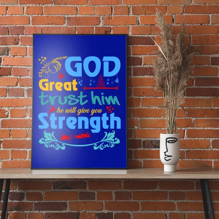 God Is Great Trust Him He Will Give You Strength Standard Gift Poster