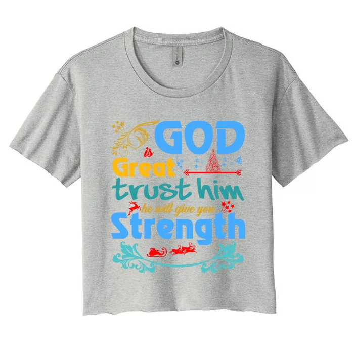 God Is Great Trust Him He Will Give You Strength Standard Gift Women's Crop Top Tee