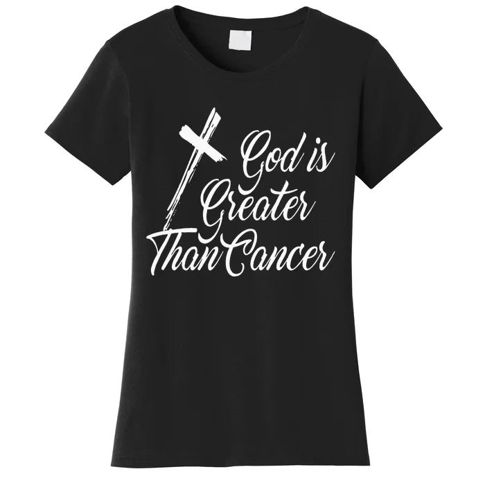 God Is Greater Than Cancer For Survivor Women's T-Shirt