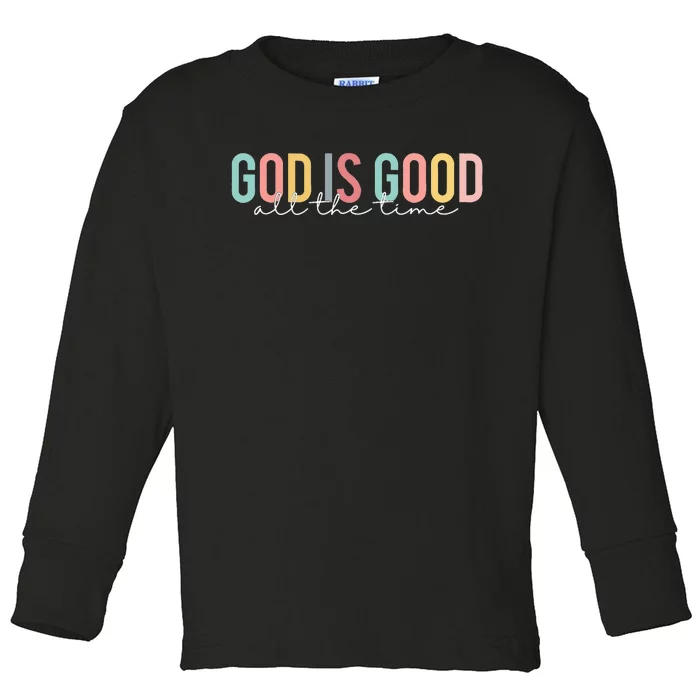 God Is Good All The Time Christian Faith Worship Toddler Long Sleeve Shirt