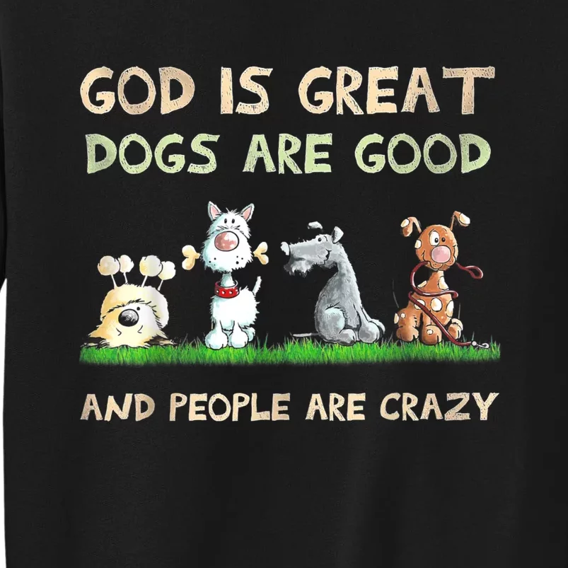 God Is Great Dogs Are Good And People Are Crazy Funny Gift Sweatshirt