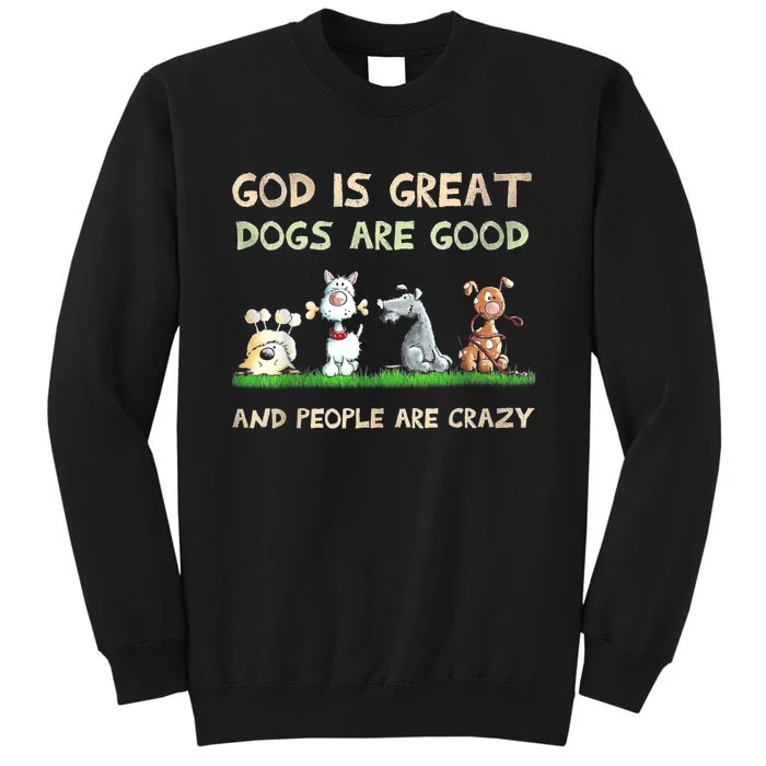 God Is Great Dogs Are Good And People Are Crazy Funny Gift Sweatshirt