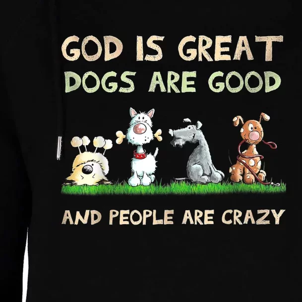 God Is Great Dogs Are Good And People Are Crazy Funny Gift Womens Funnel Neck Pullover Hood