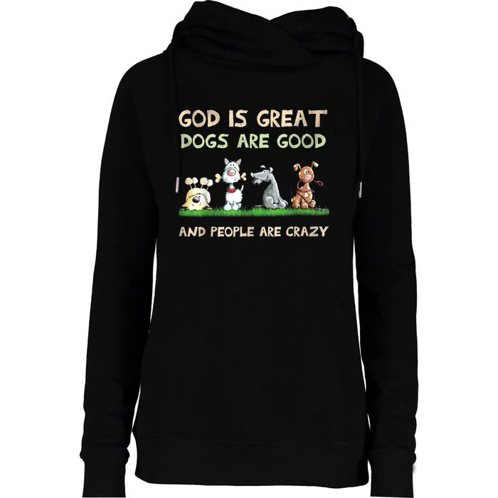 God Is Great Dogs Are Good And People Are Crazy Funny Gift Womens Funnel Neck Pullover Hood