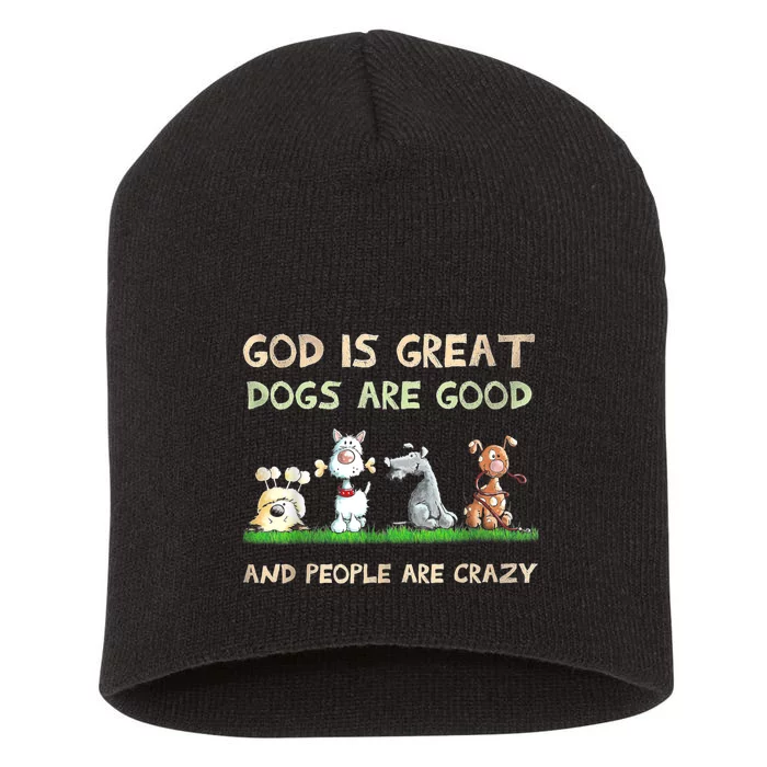 God Is Great Dogs Are Good And People Are Crazy Funny Gift Short Acrylic Beanie