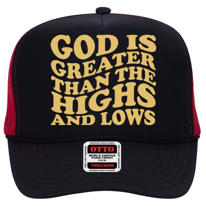 God Is Greater Than The Highs And Lows High Crown Mesh Trucker Hat