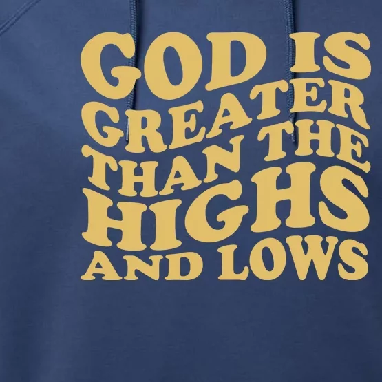 God Is Greater Than The Highs And Lows Performance Fleece Hoodie