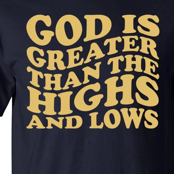 God Is Greater Than The Highs And Lows Tall T-Shirt