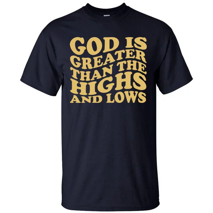 God Is Greater Than The Highs And Lows Tall T-Shirt