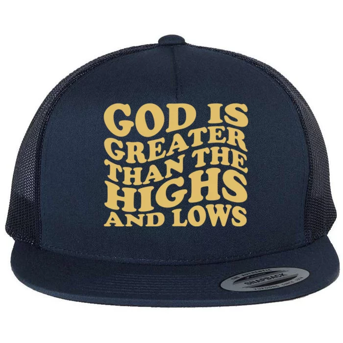 God Is Greater Than The Highs And Lows Flat Bill Trucker Hat