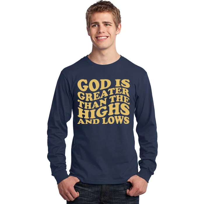 God Is Greater Than The Highs And Lows Tall Long Sleeve T-Shirt