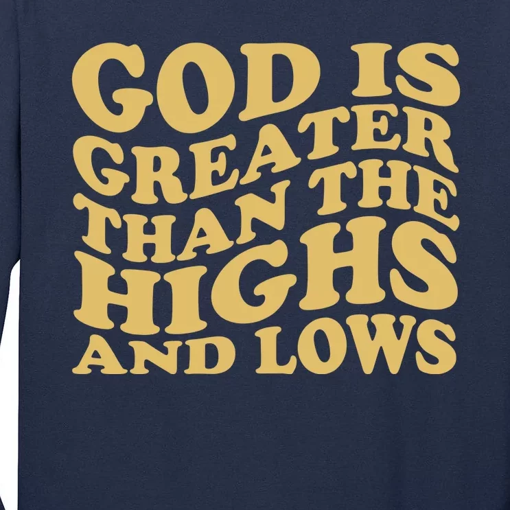 God Is Greater Than The Highs And Lows Tall Long Sleeve T-Shirt