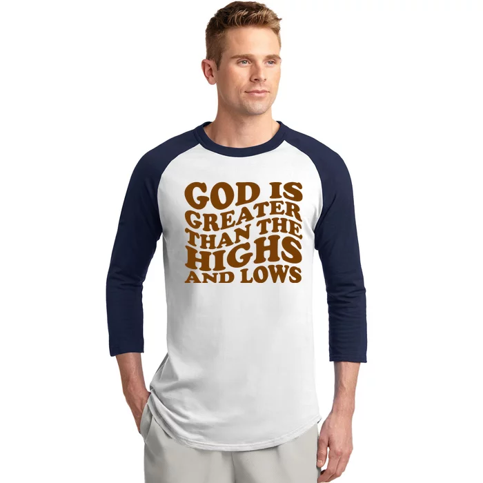 God Is Greater Than The Highs And Lows Baseball Sleeve Shirt