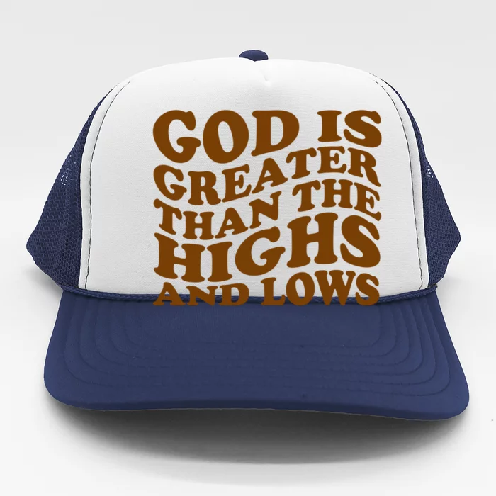 God Is Greater Than The Highs And Lows Trucker Hat