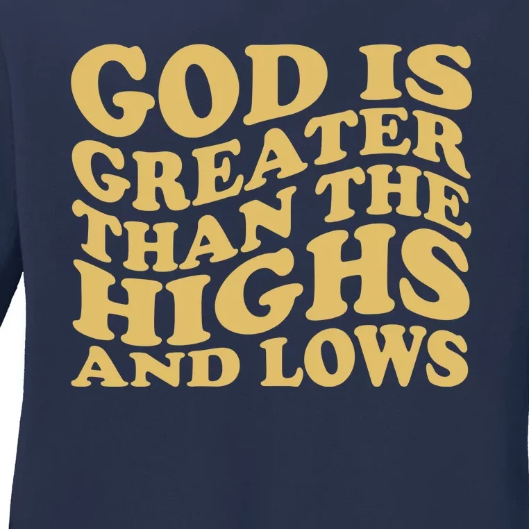 God Is Greater Than The Highs And Lows Ladies Long Sleeve Shirt