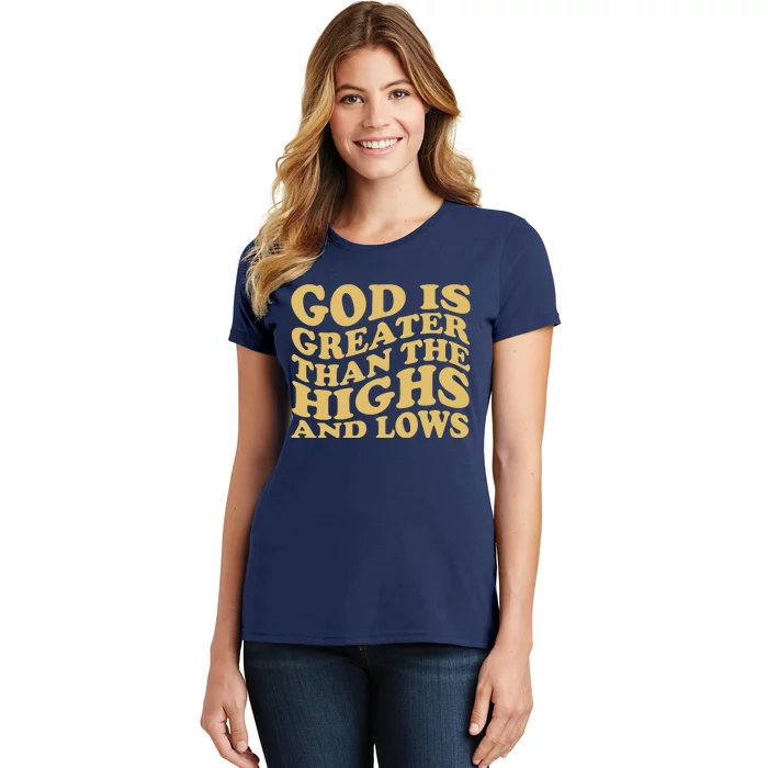 God Is Greater Than The Highs And Lows Women's T-Shirt