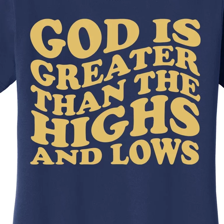 God Is Greater Than The Highs And Lows Women's T-Shirt