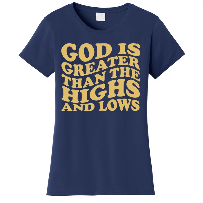 God Is Greater Than The Highs And Lows Women's T-Shirt