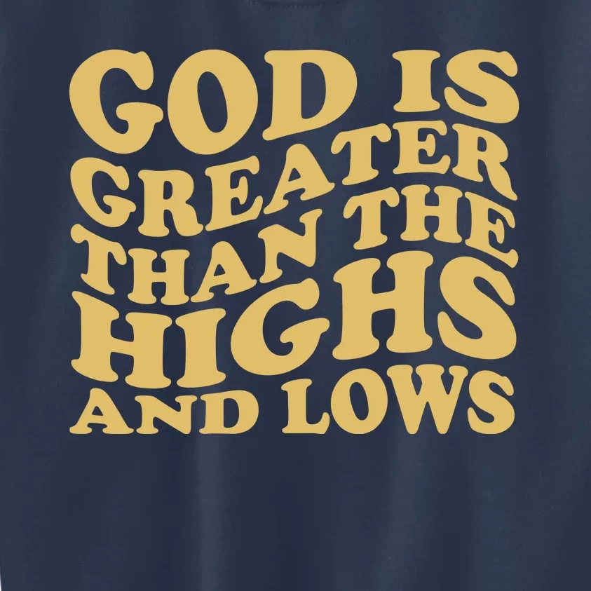 God Is Greater Than The Highs And Lows Kids Sweatshirt