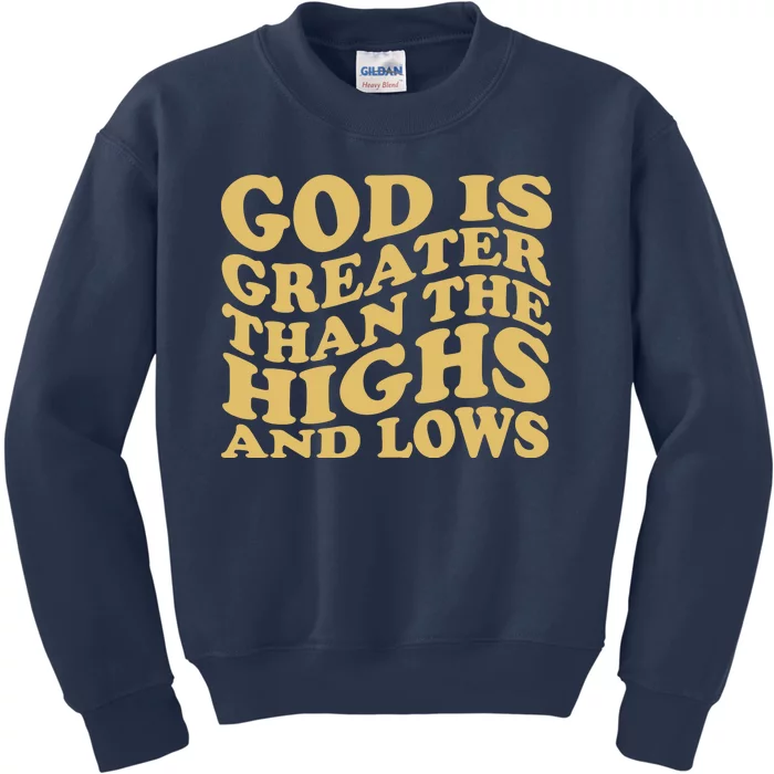 God Is Greater Than The Highs And Lows Kids Sweatshirt