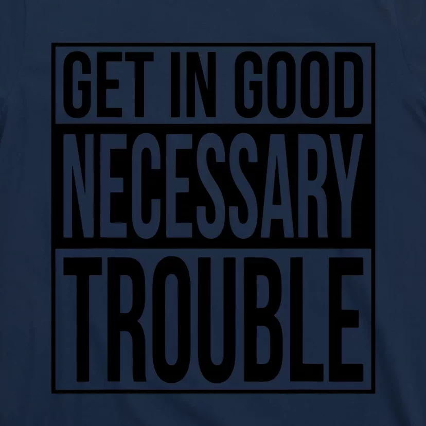 Get In Good Necessary Trouble Social Justice Gift T-Shirt