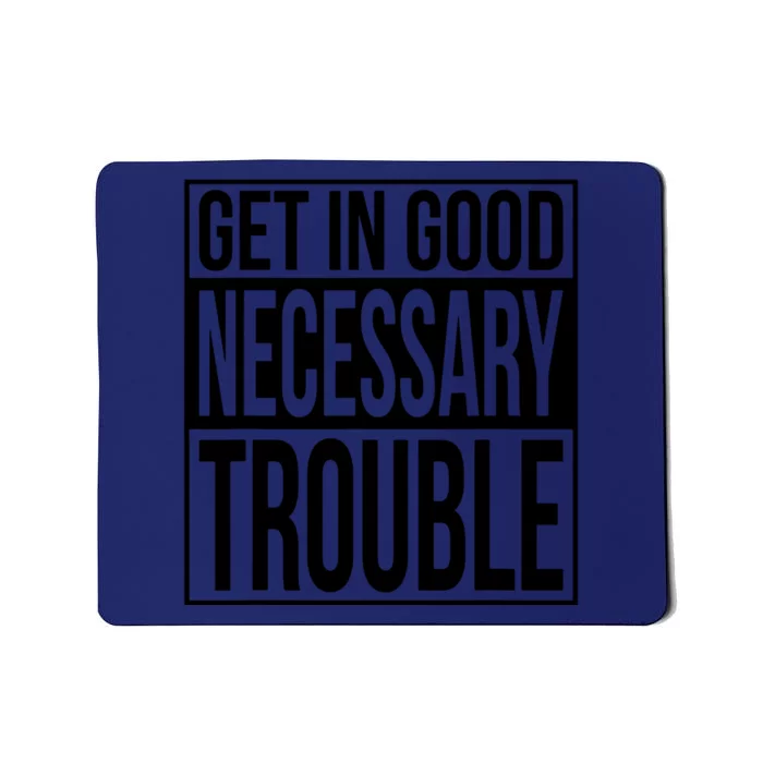 Get In Good Necessary Trouble Social Justice Gift Mousepad