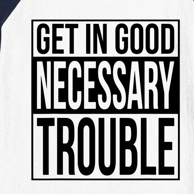 Get In Good Necessary Trouble Social Justice Gift Baseball Sleeve Shirt