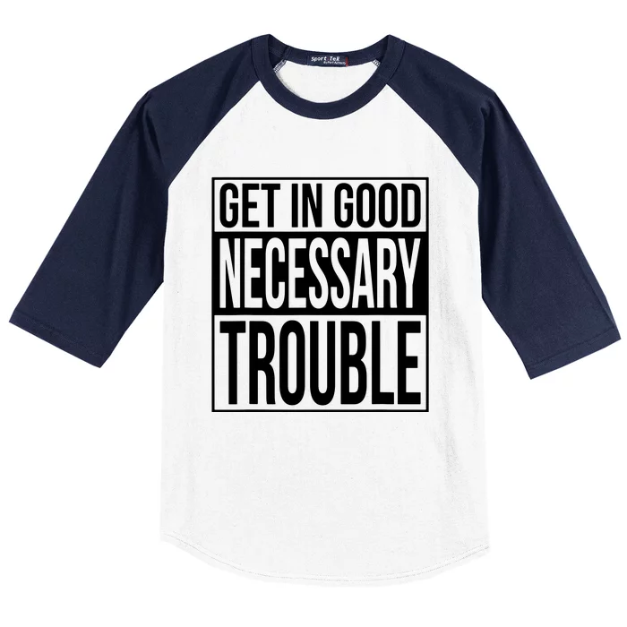 Get In Good Necessary Trouble Social Justice Gift Baseball Sleeve Shirt