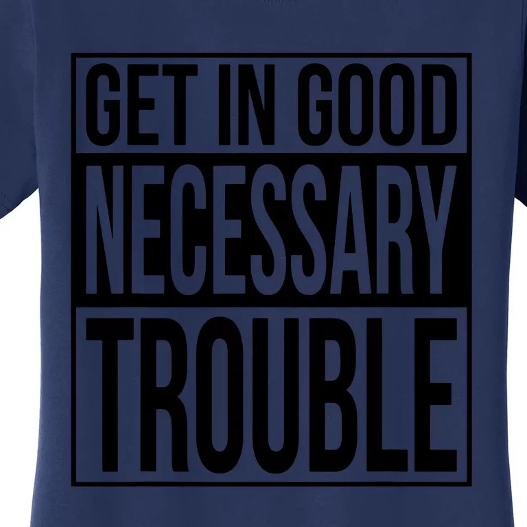 Get In Good Necessary Trouble Social Justice Gift Women's T-Shirt