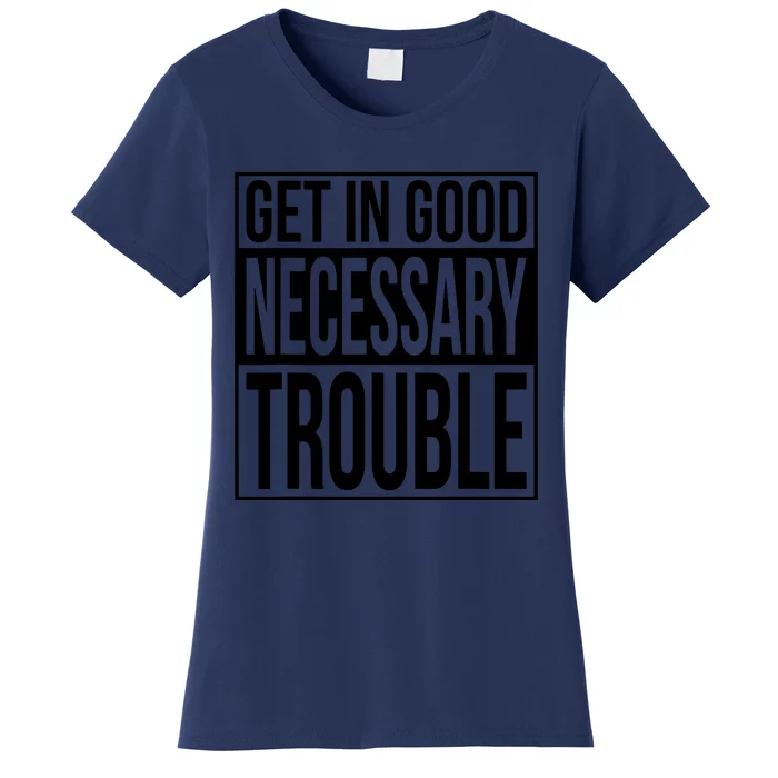 Get In Good Necessary Trouble Social Justice Gift Women's T-Shirt