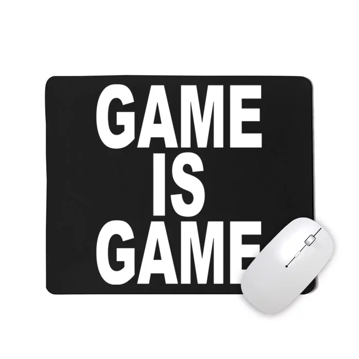 Game Is Game Mousepad