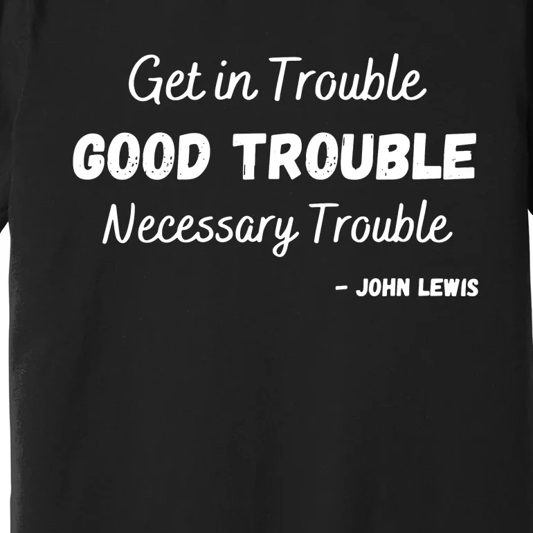 Get In Good Necessary Trouble Civil Rights Social Justice Premium Premium T-Shirt