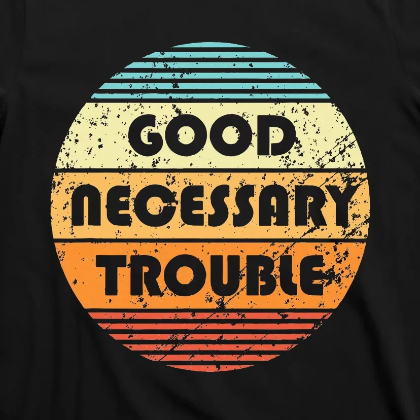 Get In Good And Necessary Trouble Political Quote John Lewis T-Shirt