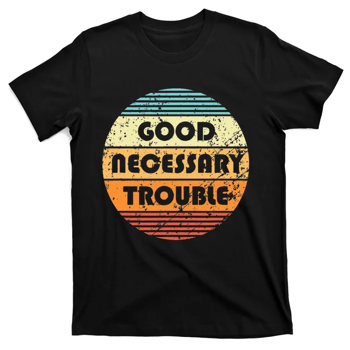 Get In Good And Necessary Trouble Political Quote John Lewis T-Shirt