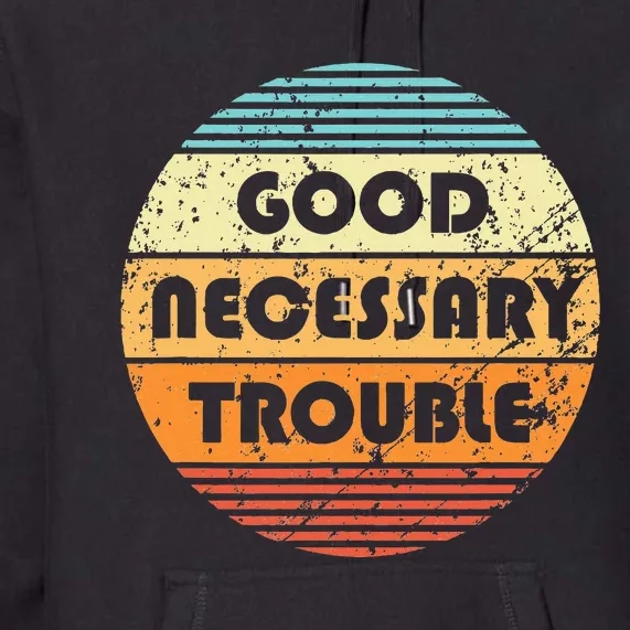 Get In Good And Necessary Trouble Political Quote John Lewis Premium Hoodie