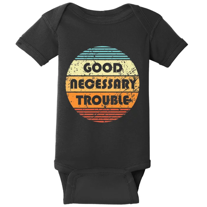 Get In Good And Necessary Trouble Political Quote John Lewis Baby Bodysuit