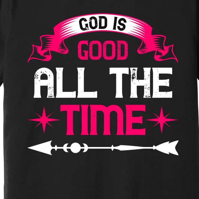 God Is Good All The Time Premium T-Shirt