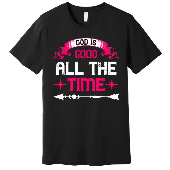 God Is Good All The Time Premium T-Shirt