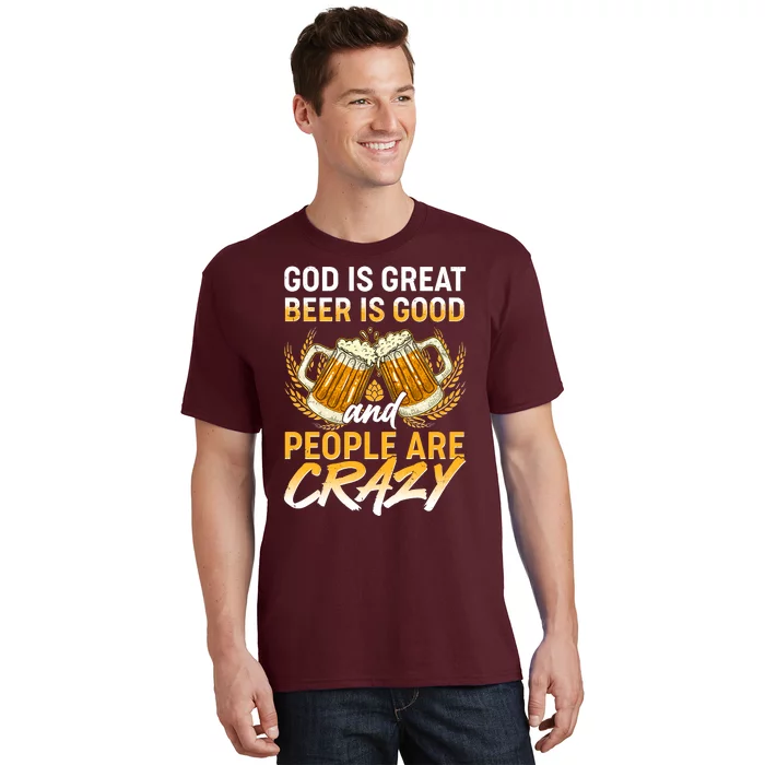 God Is Great Beer Is Good And People Are Crazy T-Shirt