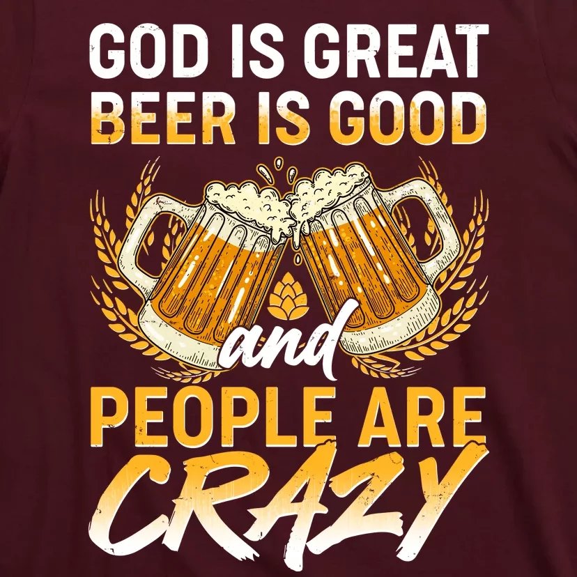 God Is Great Beer Is Good And People Are Crazy T-Shirt