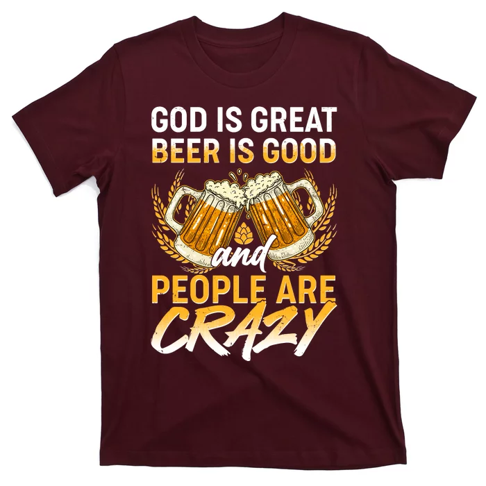 God Is Great Beer Is Good And People Are Crazy T-Shirt