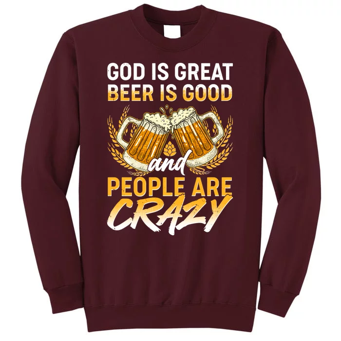 God Is Great Beer Is Good And People Are Crazy Tall Sweatshirt