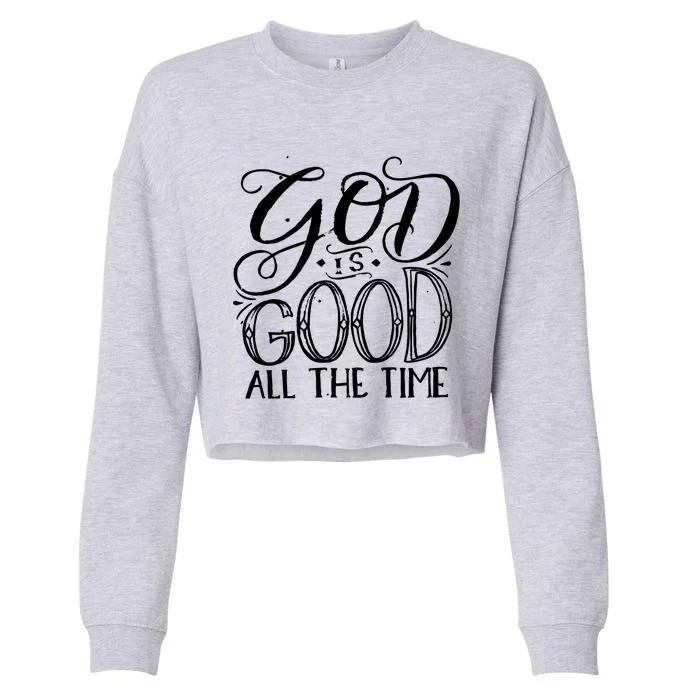 God Is Good All The Time Great Gift Christian Faith Saying Believer Cool Gift Cropped Pullover Crew