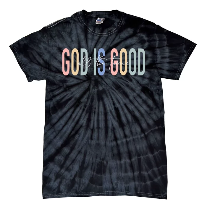 God Is Good All The Time Christian Tie-Dye T-Shirt