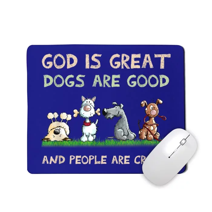 God Is Great Dogs Are Good And People Are Crazy Mousepad