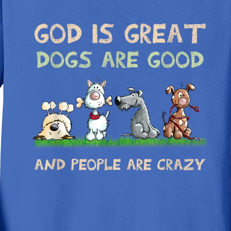 God Is Great Dogs Are Good And People Are Crazy Kids Long Sleeve Shirt