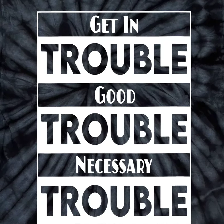 Get In Good Necessary Trouble Civil Rights Social Justice Tie-Dye T-Shirt